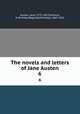 The novels and letters of Jane Austen. 6, Austen, Jane, 1775-1817,Johnson, R. Brimley (Reginald Brimley), 1867-1932 