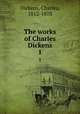 The works of Charles Dickens. 1, Dickens, Charles, 1812-1870 