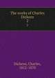The works of Charles Dickens. 2, Dickens, Charles, 1812-1870 