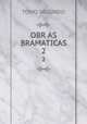 OBR AS BRAMATICAS. 2, TOMO SEGUNDO 