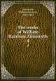 The works of William Harrison Ainsworth. 4, Ainsworth, William Harrison, 1805-1882 