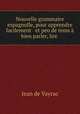 Nouvelle grammaire espagnolle, pour apprendre facilement & et peu de tems a bien parler, lire ., Jean de Vayrac 