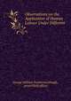 Observations on the Application of Human Labour Under Different ., George William Featherstonhaugh, pseud Field officer 