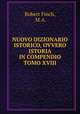 NUOVO DIZIONARIO ISTORICO, OVVERO ISTORIA IN COMPENDIO TOMO XVIII, Robert Finch, M.A. 