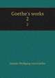 Goethe`s works. 2, Johann Wolfgang Goethe 