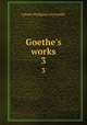 Goethe`s works. 3, Johann Wolfgang Goethe 