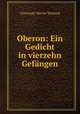 Oberon: Ein Gedicht in vierzehn Gefangen, Christoph Martin Wieland 