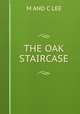THE OAK STAIRCASE, M AND C LEE 
