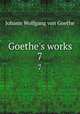 Goethe`s works. 7, Johann Wolfgang Goethe 
