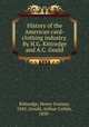 History of the American card-clothing industry. By H.G. Kittredge and A.C. Gould, Kittredge, Henry Grattan, 1845-,Gould, Arthur Corbin, 1850- 