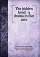 The hidden hand : a drama in five acts, Jones, Robert,Southworth, Emma Dorothy Eliza Nevitte, 1819-1899. Hidden hand 