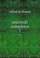 oeuverds completes. 7, Alfred de Musset 