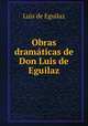 Obras dramaticas de Don Luis de Eguilaz, Luis de Eguilaz 