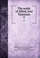 The works of Alfred, lord Tennyson. 5, Tennyson, Alfred Tennyson, Baron, 1809-1892,Tennyson, Hallam Tennyson, Baron, 1852-1928 