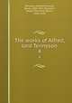 The works of Alfred, lord Tennyson. 4, Tennyson, Alfred Tennyson, Baron, 1809-1892,Tennyson, Hallam Tennyson, Baron, 1852-1928 