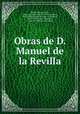 Obras de D. Manuel de la Revilla, Manuel de la Revilla 