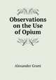 Observations on the Use of Opium, Alexander Grant 