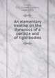 An elementary treatise on the dynamics of a particle and of rigid bodies, Loney, S. L. (Sidney Luxton), 1860-1939 