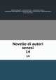 Novelle di autori senesi. 14, Gaetano Poggiali , Gentile Sermini , Alessandro Sozzini , Alessandro Maria Bandiera, Scipione Bargagli, Pietro Fortini, Bernardo Lapini, Giustiniano Nelli 