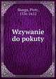 Wzywanie do pokuty, Skarga, Piotr, 1536-1612 