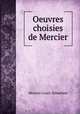 Oeuvres choisies de Mercier, Mercier Louis-Sebastien 