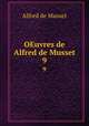 OEuvres de Alfred de Musset. 9, Alfred de Musset 