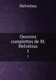 Oeuvres complettes de M. Helvtius. 1, Helvetius 