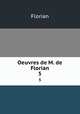 Oeuvres de M. de Florian. 5, Florian 