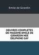 OEUVRES COMPLETES DE MADAME EMILE DE GIRARDIN NEE DELPHINE GAY, Emile de Girardin 