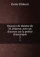 Oeuvres de thatre de M. Diderot: avec un discours sur la posie dramatique. 2, Denis Diderot 