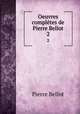 Oeuvres compltes de Pierre Bellot. 2, Pierre Bellot 