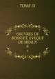 OEUVRES DE BOSSUET, EVEQUE DE MEAUX. 6, TOME IX 