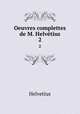 Oeuvres complettes de M. Helvtius. 2, Helvetius 