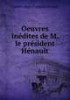 Oeuvres inedites de M. le president Henault, Charles-Jean-Francois Henault 