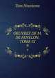 OEUVRES DE M. DE FENELON. TOME IX.. 9, Tom Neuvieme 