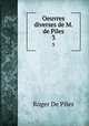 Oeuvres diverses de M. de Piles. 3, Roger de Piles 
