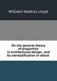 On the general theory of proportion in architectural design., and its exemplification in detail ., William Watkiss Lloyd 