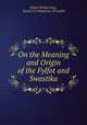 On the Meaning and Origin of the Fylfot and Swastika., Robert Philips Greg , Society of Antiquaries of London 