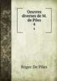 Oeuvres diverses de M. de Piles. 4, Roger de Piles 