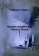 Oeuvres compltes de Clment Marot,. 2, Clement Marot 