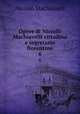 Opere di Niccol Machiavelli cittadino e segretario fiorentino. 6, Machiavelli Niccolo 