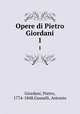 Opere di Pietro Giordani. 1, Giordani, Pietro, 1774-1848,Gussalli, Antonio 