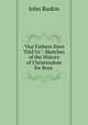 "Our Fathers Have Told Us": Sketches of the History of Christendom for Boys ., Рескин 