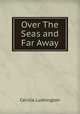 Over The Seas and Far Away, Cecilia Lushington 