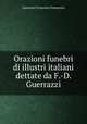 Orazioni funebri di illustri italiani dettate da F.-D. Guerrazzi, Guerrazzi Francesco Domenico 