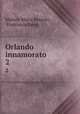 Orlando innamorato. 2, Matteo Maria Boiardo , Francesco Berni 