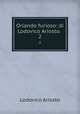 Orlando furioso: di Lodovico Ariosto. .. 2, Ariosto Lodovico 
