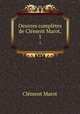 Oeuvres compltes de Clment Marot,. 1, Clement Marot 