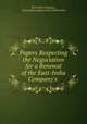 Papers Respecting the Negociation for a Renewal of the East-India Company