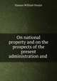 On national property and on the prospects of the present administration and ., Senior, Nassau William 